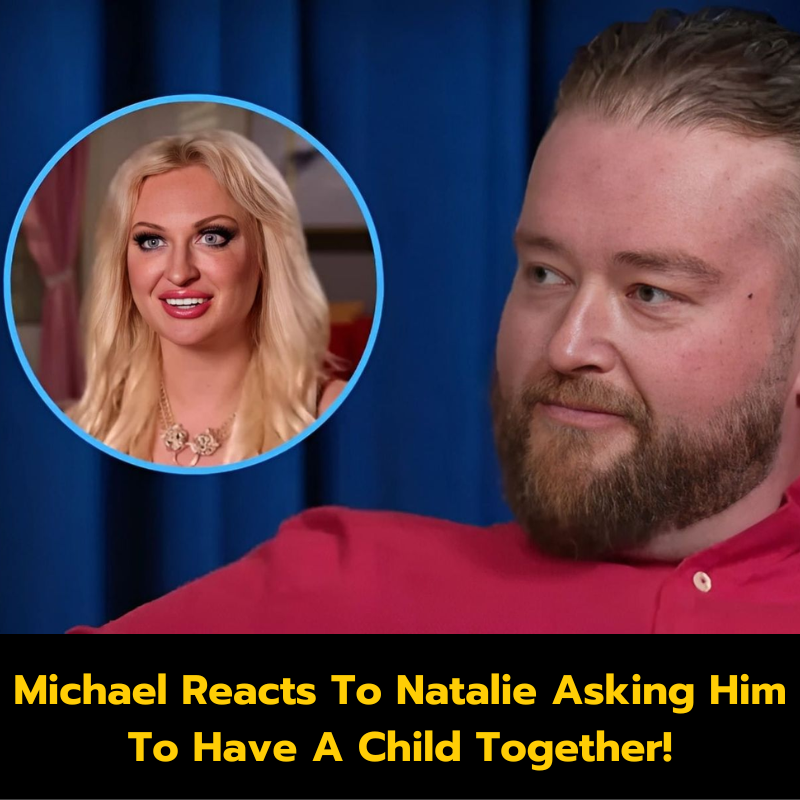 Michael Reacts To Natalie Asking Him To Have A Child Together!