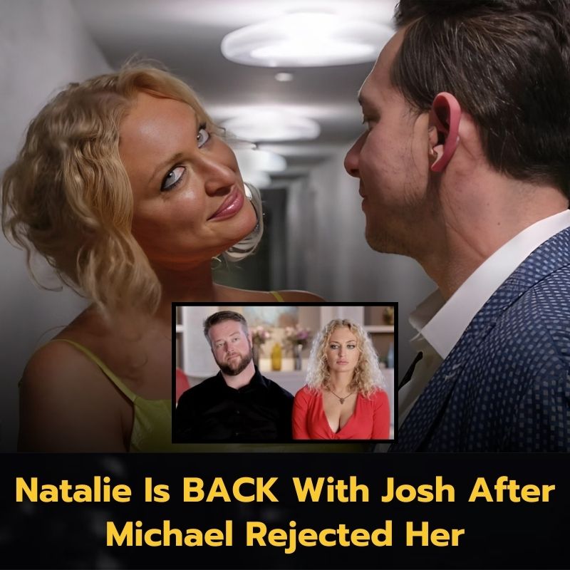 Natalie Is BACK With Josh After Michael Rejected Her!