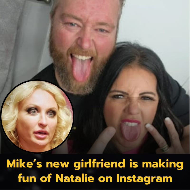 Mike’s new girlfriend is making fun of Natalie on Instagram